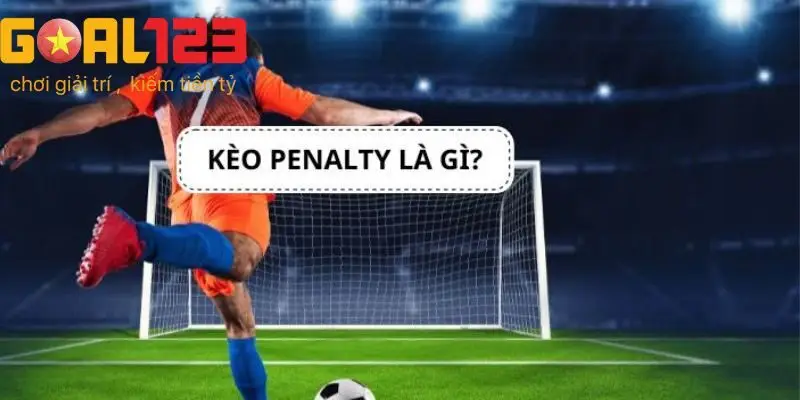 Khái niệm về kèo penalty Goal123
