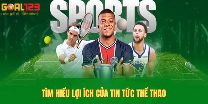 Tìm hiểu lợi ích của tin tức thể thao