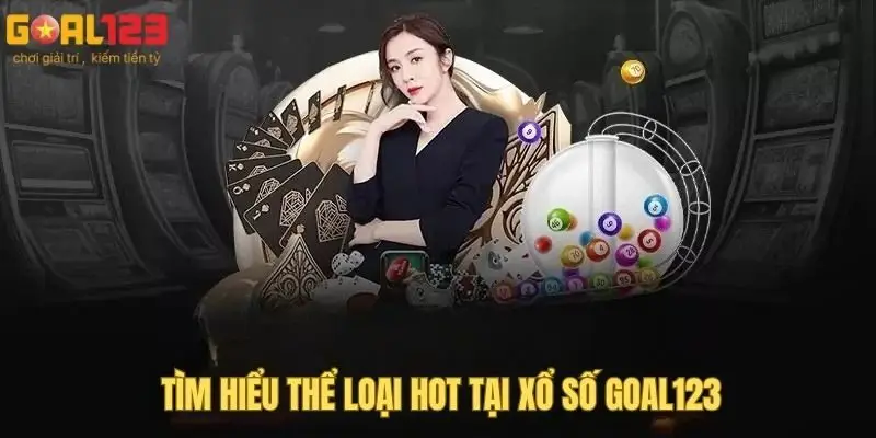 Tìm hiểu thể loại hot tại xổ số Goal123